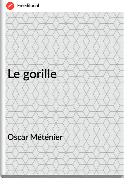 Oscar Méténier Le gorille