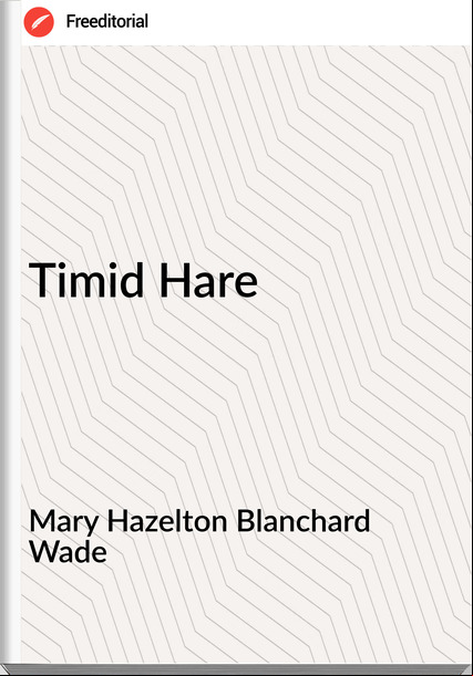 Mary Hazelton Blanchard Wade - Timid Hare