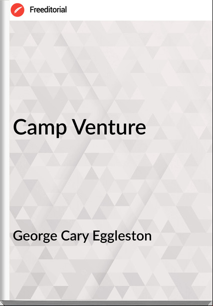 George Cary Eggleston Camp Venture