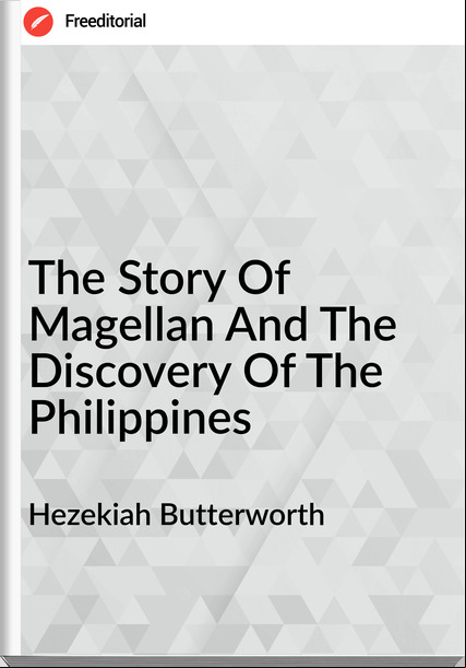 Hezekiah Butterworth - The Story Of Magellan And The Discovery Of The Philippines