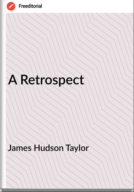 James Hudson Taylor - A Retrospect