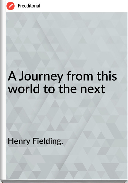 Henry Fielding. A Journey from this world to the next