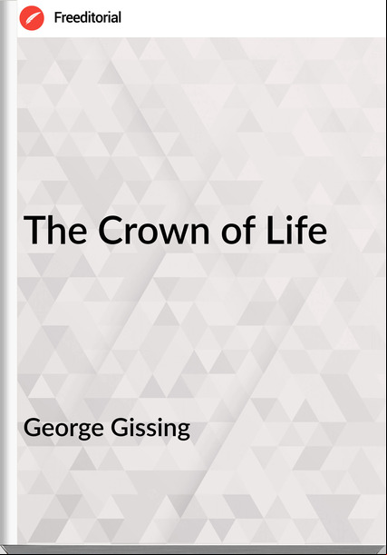George Gissing - The Crown of Life