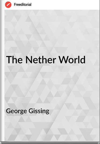George Gissing - The Nether World