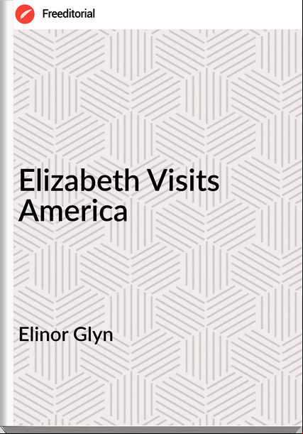 Elinor Glyn - Elizabeth Visits America