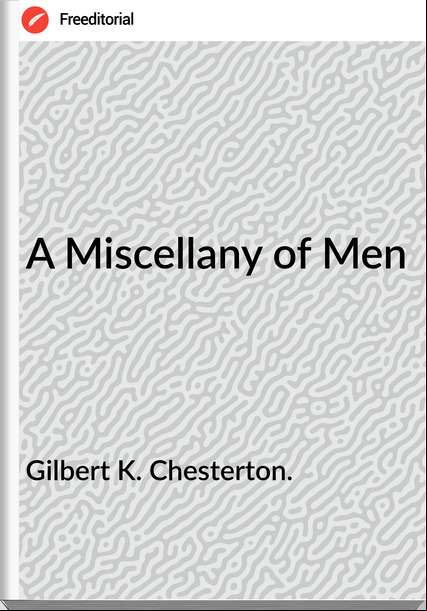 Gilbert K. Chesterton. - A Miscellany of Men