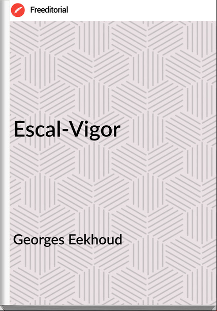 Georges Eekhoud - Escal-Vigor