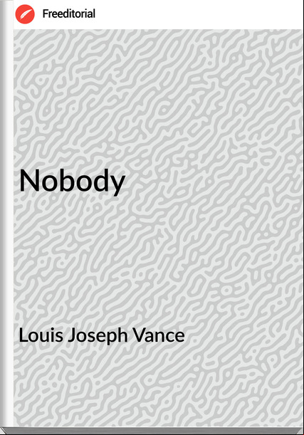 Louis Joseph Vance - Nobody