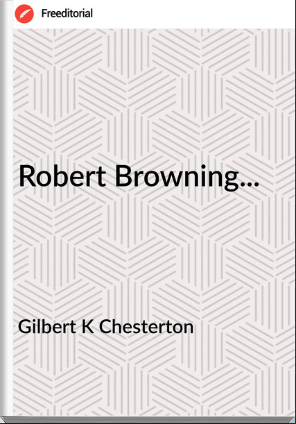 Gilbert K Chesterton Robert Browning...