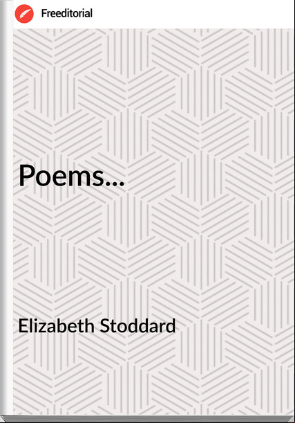 Elizabeth Stoddard Poems...