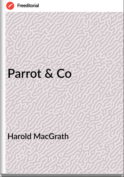 Harold MacGrath Parrot & Co
