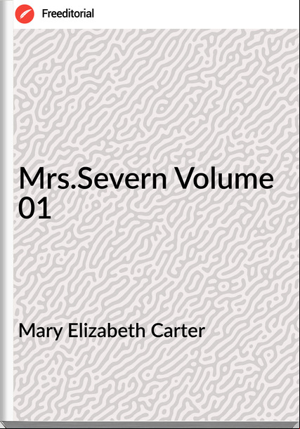 Mary Elizabeth Carter - Mrs.Severn Volume 01