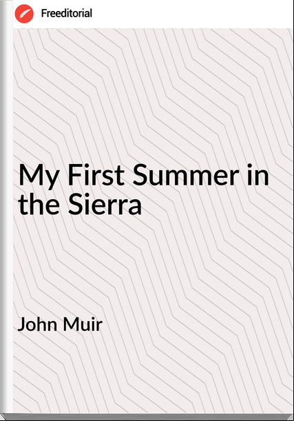 John Muir - My First Summer in the Sierra