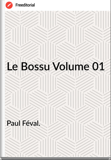 Paul Féval. Le Bossu Volume 01