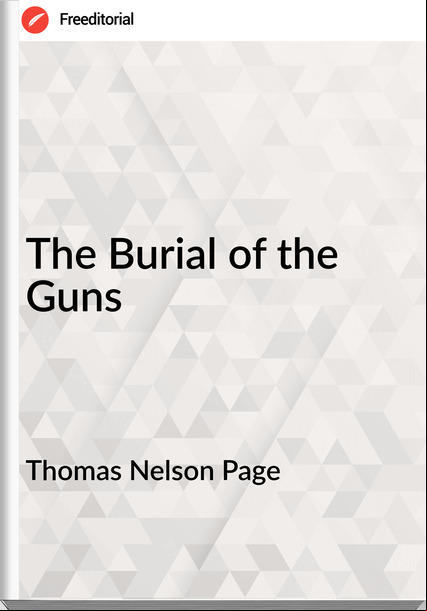 Thomas Nelson Page - The Burial of the Guns