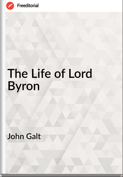 John Galt - The Life of Lord Byron