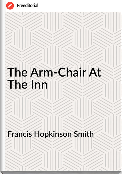 Francis Hopkinson Smith The Arm-Chair At The Inn