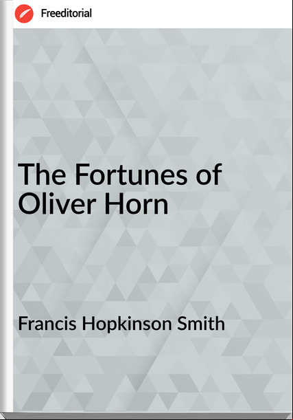 Francis Hopkinson Smith The Fortunes of Oliver Horn