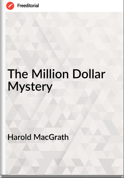 Harold MacGrath - The Million Dollar Mystery