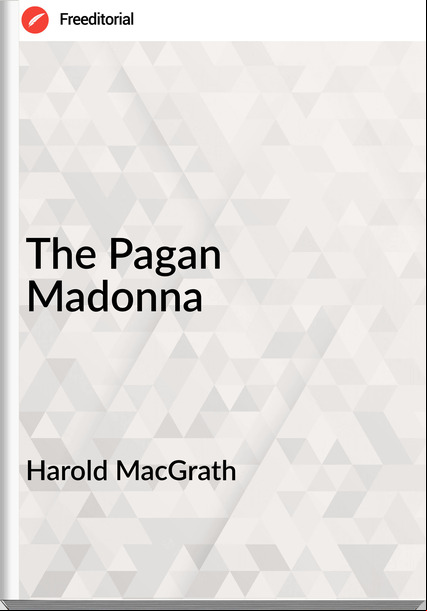 Harold MacGrath The Pagan Madonna
