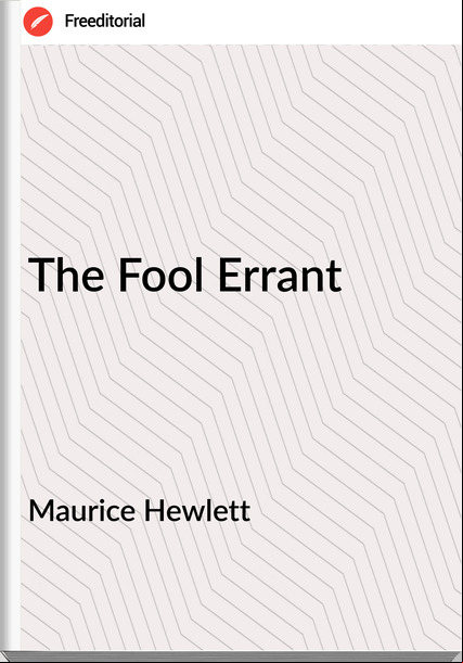 Maurice Hewlett          - The Fool Errant
