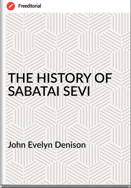 John Evelyn Denison THE HISTORY OF SABATAI SEVI
