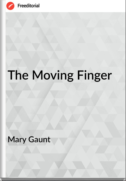 Mary Gaunt - The Moving Finger
