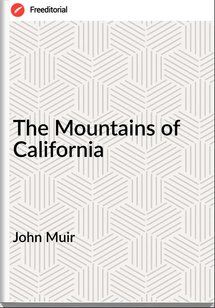 John Muir The Mountains of California
