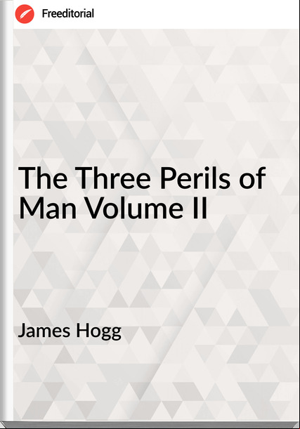 James Hogg The Three Perils of Man Volume II