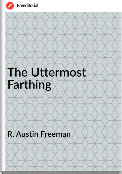 R. Austin Freeman The Uttermost Farthing