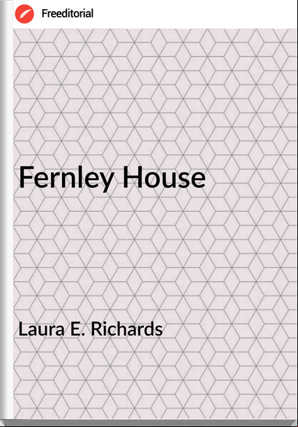 Laura E. Richards - Fernley House