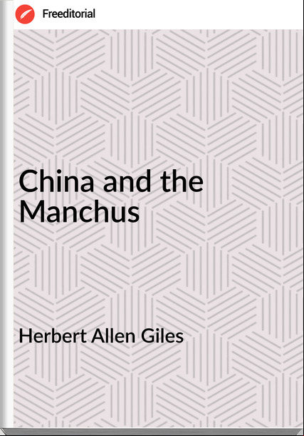 Herbert Allen Giles China and the Manchus