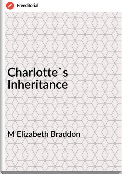 M Elizabeth Braddon Charlotte's Inheritance