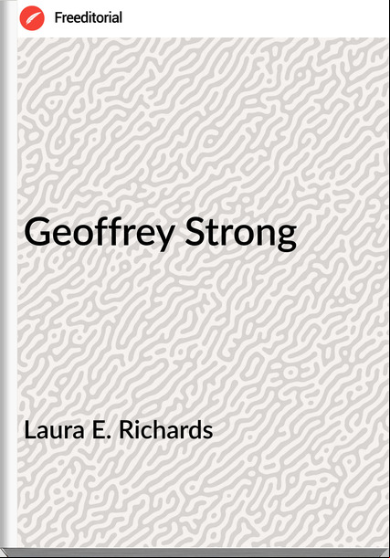 Laura E. Richards - Geoffrey Strong