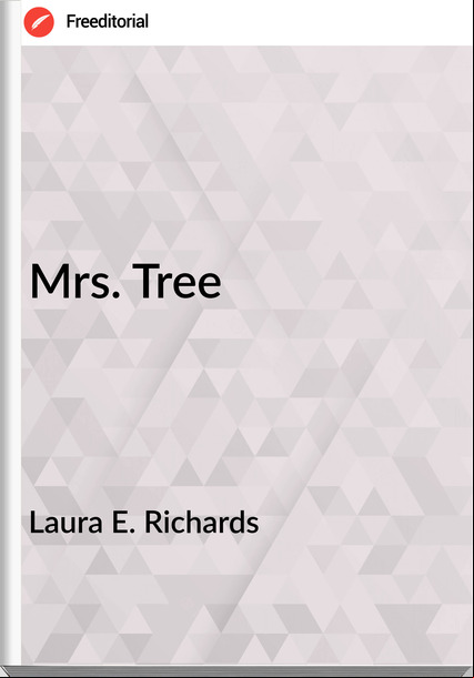 Laura E. Richards - Mrs. Tree