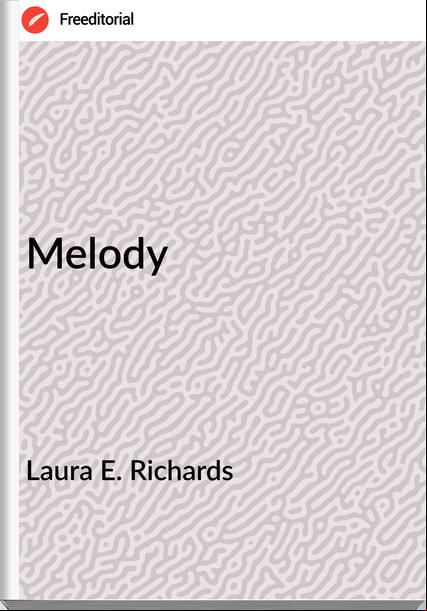 Laura E. Richards - Melody