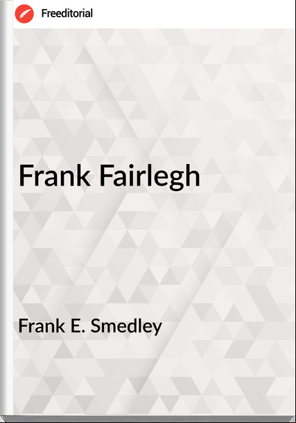 Frank E. Smedley - Frank Fairlegh