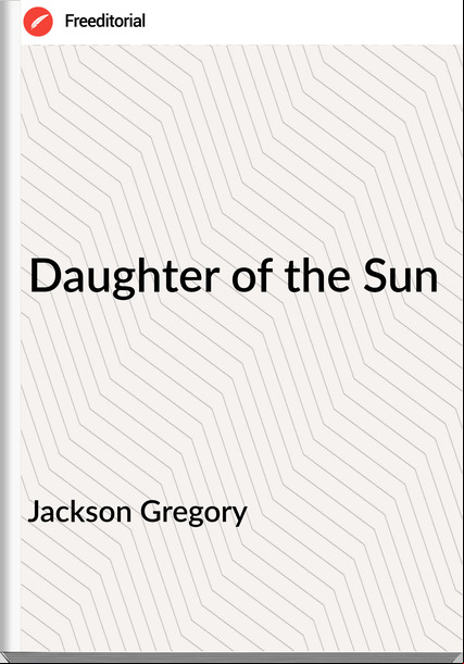 Jackson Gregory Daughter of the Sun