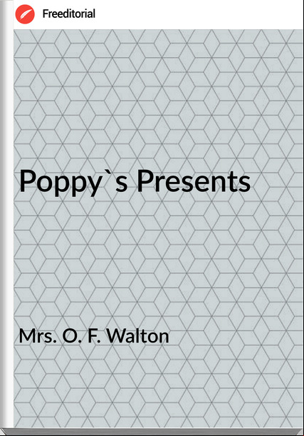 Mrs. O. F. Walton Poppy's Presents