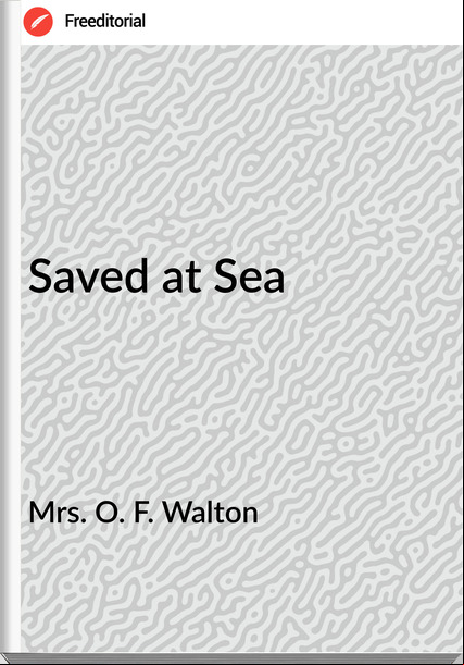 Mrs. O. F. Walton - Saved at Sea