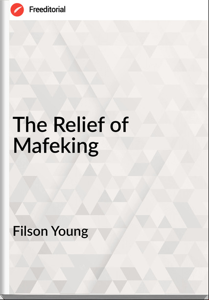 Filson Young - The Relief of Mafeking