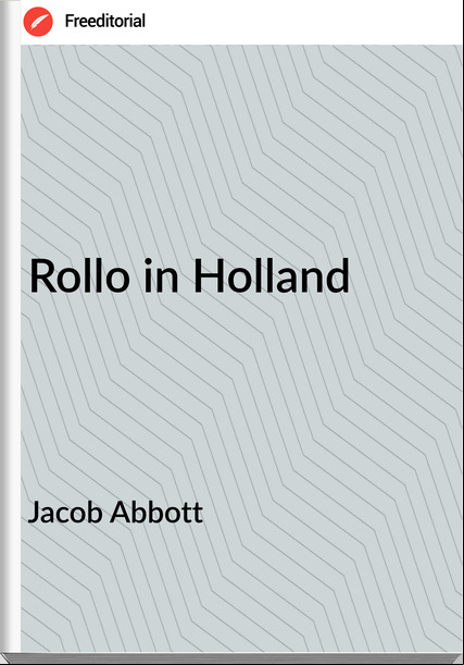 Jacob Abbott Rollo in Holland