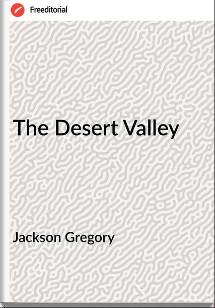 Jackson Gregory - The Desert Valley