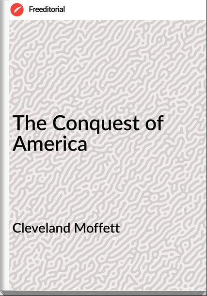 Cleveland Moffett - The Conquest of America