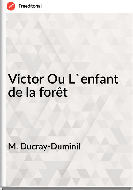M. Ducray-Duminil - Victor Ou L'enfant de la forêt