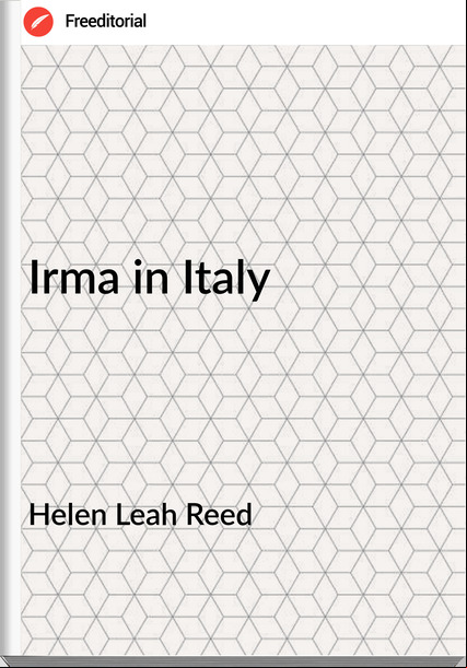 Helen Leah Reed - Irma in Italy