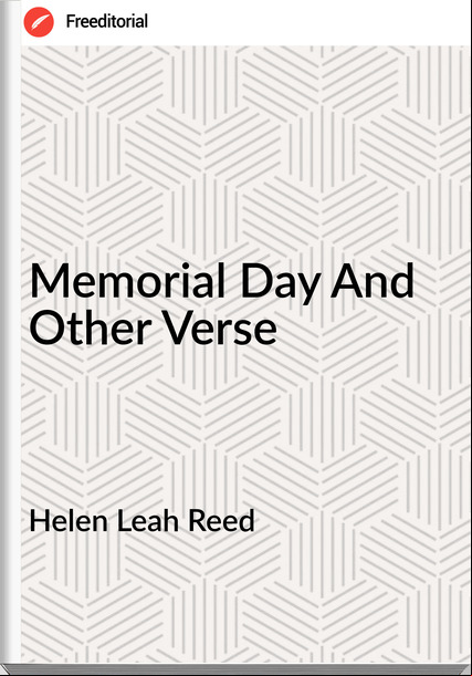 Helen Leah Reed - Memorial Day And Other Verse