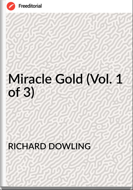 RICHARD DOWLING Miracle Gold (Vol. 1 of 3)