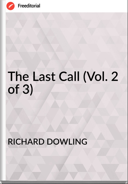 RICHARD DOWLING The Last Call (Vol. 2 of 3)