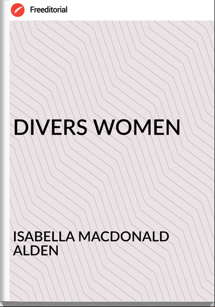 ISABELLA MACDONALD ALDEN DIVERS WOMEN